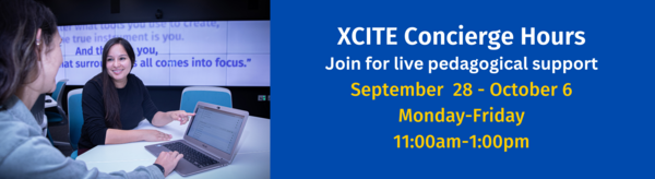 XCITE Concierge Hours September  28 - October 6 Monday-Friday 11:00am-1:00pm Join for live pedagogical support